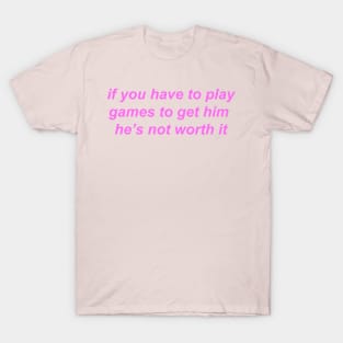 "if you have to play games to get him he's not worth it" ♡ Y2K slogan T-Shirt